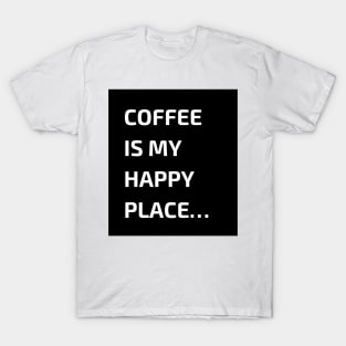 Coffee is my happy place T-Shirt